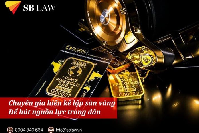 Chuyên gia hiến kế thành lập sàn vàng để hút nguồn lực trong dân